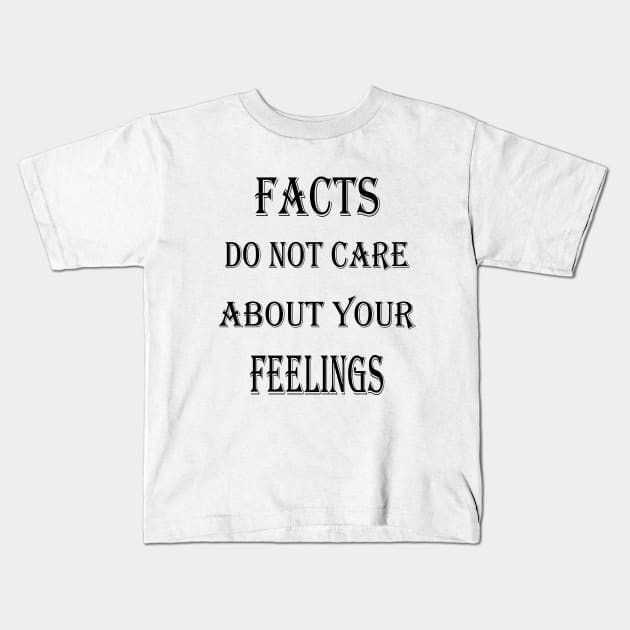 Facts Do Not Care About Your Feelings Kids T-Shirt by Journees